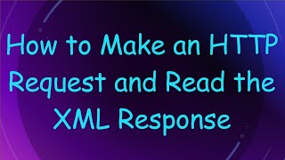 How to Make an HTTP Request and Read the XML Response [upl. by Trik]