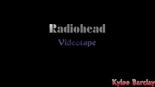 Radiohead  Videotape Song Lyrics [upl. by Gerge]