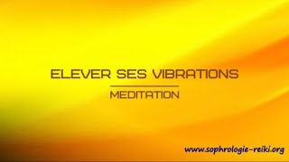 Méditation Guidée Elever ses vibrations [upl. by Shelley]