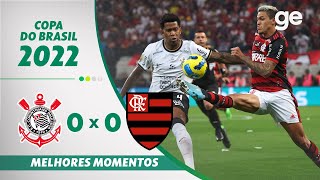 CORINTHIANS 0 X 0 FLAMENGO  MELHORES MOMENTOS  FINAL COPA DO BRASIL 2022  geglobo [upl. by Meakem]