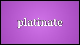 Platinate Meaning [upl. by Treblih]