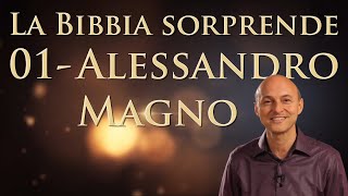 01  Alessandro Magno  La Bibbia Sorprende [upl. by Narrat]