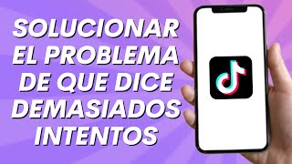 Cómo Solucionar el Problema de Tiktok que dice Demasiados Intentos 2024 [upl. by Dickey]