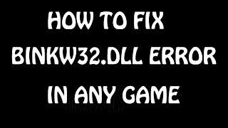 HOW TO FIX BINKW32 DLL ERROR IN ANY GAME [upl. by Tonjes73]