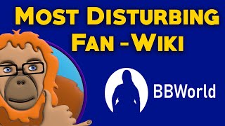 The Worlds Most Disturbing FanWiki  BBWorld [upl. by Allerus]