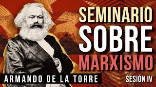 Seminario sobre Marxismo Sesión 4  Armando de la Torre [upl. by Harrak]