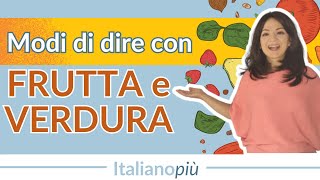 Espressioni idiomatiche con FRUTTA e VERDURA  Lessico italiano di livello avanzato [upl. by Nael200]