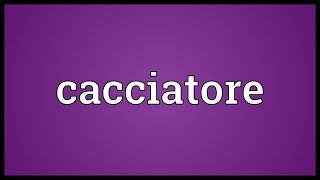 Cacciatore Meaning [upl. by Euqinaj]