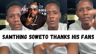 Samthing Soweto Thanks His Fans and Addresses Maphorisa [upl. by Anialam401]