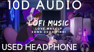 10D AUDIO Love Mashup song 2023 Hindi Lofi Music Arijit Singh Jubin nautiyal  10D SOUNDS [upl. by Holtorf]