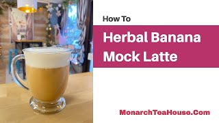 Herbal Tea  Banana Mock Latte [upl. by Llerol]