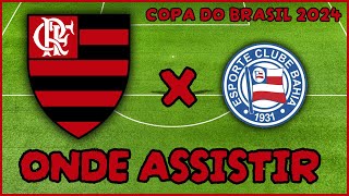 ONDE ASSISTIR FLAMENGO X BAHIA  HORÁRIO DO JOGO DO FLAMENGO  COPA DO BRASIL 2024 [upl. by Stearn]