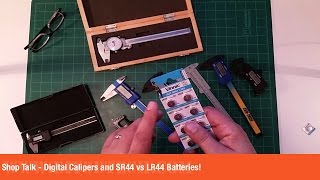 Shop Talk  Digital Calipers and SR44 vs LR44 Batteries [upl. by Amitak]