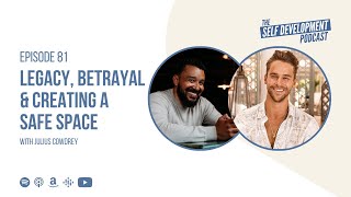 Ep 81 Julius Cowdrey  Legacy Betrayal amp Creating A Safe Space  The Self Development Podcast [upl. by Annerb]