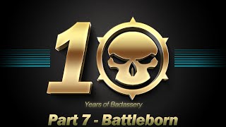 BADASS The Movie 10 Years of Badassery  Part 7 Battleborn [upl. by Weinman]