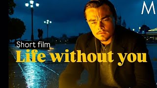 life without you by Leonardo decaprio  fan film  leonardo dicaprio movie 2024 leonardodicaprio [upl. by Aissirac59]