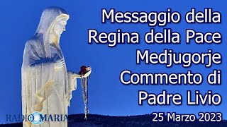 MESSAGGIO DELLA REGINA DELLA PACE  MEDJUGORJE  25032023  COMMENTO DI P LIVIO [upl. by Vaden]