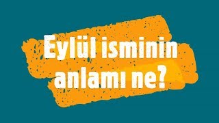 EYLÜL İsminin Anlamı ve Analizi Nedir [upl. by Schlesinger99]