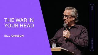 The War in Your Head  Bill Johnson Full Sermon  Bethel Church [upl. by Nedrah]