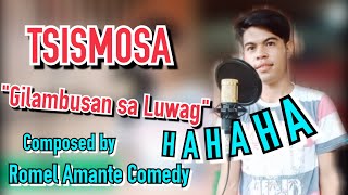 TSISMOSA GIBUNALAN SA LUWAG COMPOSED BY ROMEL AMANTE COMEDY [upl. by Terence]