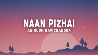 Anirudh Ravichander  Naan Pizhai Lyrics From quotKaathuvaakula Rendu Kaadhalquot [upl. by Heise151]