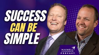 Success Keep It Simple Maxwell Leadership Podcast [upl. by Yee]