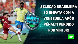 Brasil DECEPCIONA contra a Venezuela em jogo com PÊNALTI PERDIDO por Vinicius Júnior  BATEPRONTO [upl. by Rona]