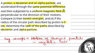 A proton a deuteron and an alpha particle are accelerated through the same potential differenc [upl. by Aieka]