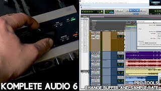 KOMPLETE AUDIO 6  CHANGE PRO TOOLS BUFFER AND SAMPLE RATE IMPROVEMENTS 2018 [upl. by Leavelle550]