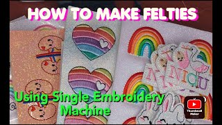 HOW TO MAKE FELTIES USING SINGLE EMBROIDERY MACHINE [upl. by Ecnerewal]