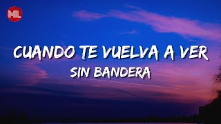 Sin Bandera  Cuando Te Vuelva a Ver Letra  Lyrics [upl. by Tildi135]