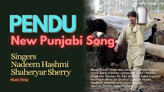 Pendu New Punjabi Song Nadeem Hashmi Sahil Hashmi Shaheryar Sherry official Song 2024 [upl. by Cod]