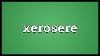 Xerosere Meaning [upl. by Norreg]