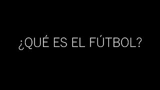 ¿QUÉ ES EL FÚTBOL [upl. by Jurdi37]