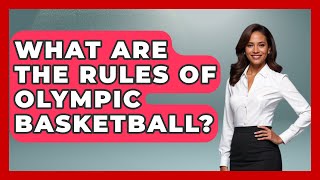 What Are The Rules Of Olympic Basketball  TheSportXpertcom [upl. by September]