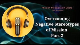 45 Overcoming Negative Stereotypes of Missions Part 2 [upl. by Ahsimit]