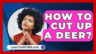 How To Cut Up A Deer  LearnToDIY360com [upl. by Scuram]