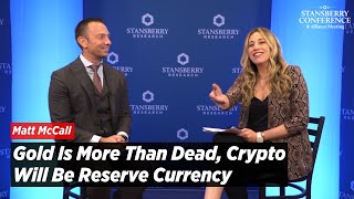 Gold Is More Than Dead Matt McCall Doubles Down Says Crypto Will Be Reserve Currency [upl. by Rebmac]