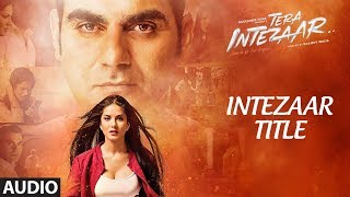 quotIntezaar Title Songquot Full Audio  Tera Intezaar  Arbaaz Khan amp Sunny Leone  Shreya Ghoshal [upl. by Tdnarb]