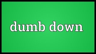 Dumb down Meaning [upl. by Dressel]