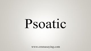 How To Say Psoatic [upl. by Alphonso614]