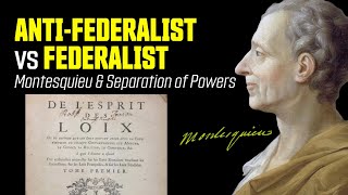 AntiFederalist vs Federalist CLASH Montesquieu and Separation of Powers [upl. by Latouche]