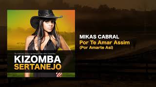 Kizomba Sertanejo  Por Te Amar Assim Por Amarte Asi  Mikas Cabral [upl. by Marijane827]