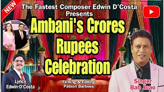 New Konkani Songs 2024  AMBANI CRORES MONEY CELEBRATION  By Edwin D’Costa SINGER BAB JOAO [upl. by Auoz]