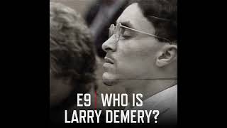 E9 Who is Larry Demery [upl. by Vigor408]