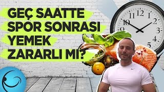 Geç Saatte Spor Sonrası Yemek Yemek Zararlı mı [upl. by Wolfram247]