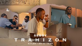 Sebby   Trahizon quot   feat Avi S  Ejilen Faya amp Sish  Official Video Clip [upl. by Nossila]