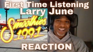 FIRST TIME LISTENING Larry June quotSmoothies In 1991quot REACTION Subscriber Request [upl. by Ecadnarb]