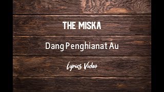 THE MISKA  DANG PENGHIANAT AU LYRICS [upl. by Debor]