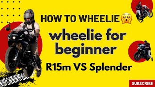 How To Wheelie 😱  Wheelie for beginner  R15m VS Splender  Wheelie Kaisa Mara wheelie vlog [upl. by Marieann]